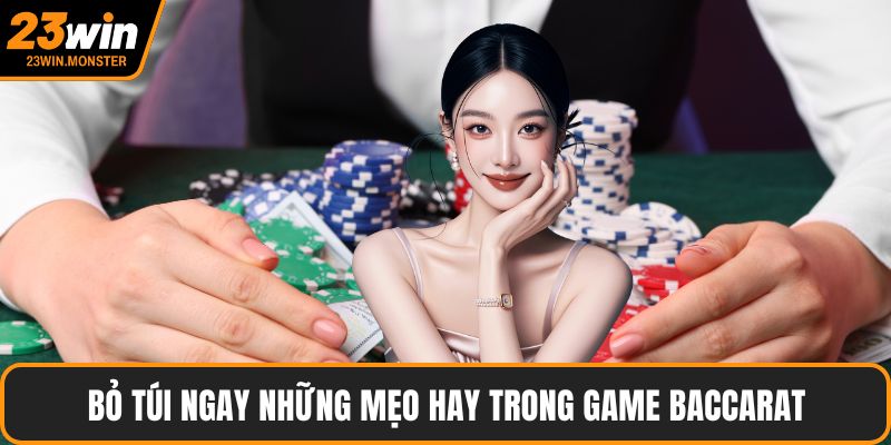 Bỏ túi ngay những mẹo hay trong game Baccarat