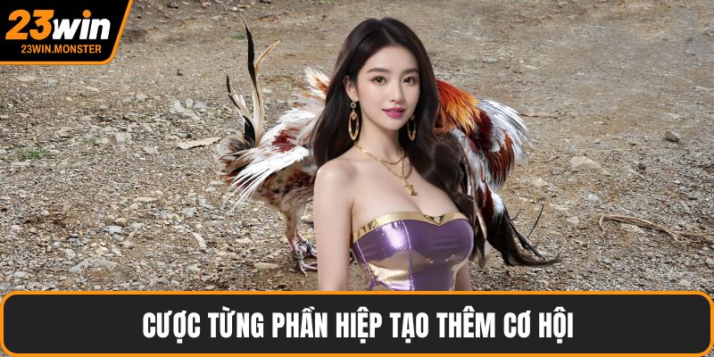 Cược từng phần hiệp tạo thêm cơ hội