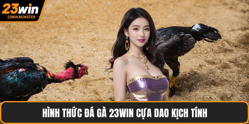 Hình thức đá gà 23win cựa dao kịch tính