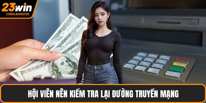 Hội viên nên kiểm tra lại đường truyền mạng