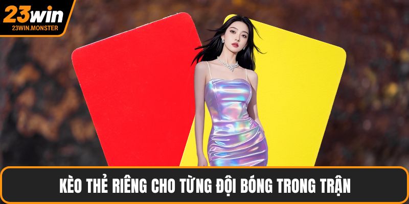 Kèo thẻ riêng cho từng đội bóng trong trận