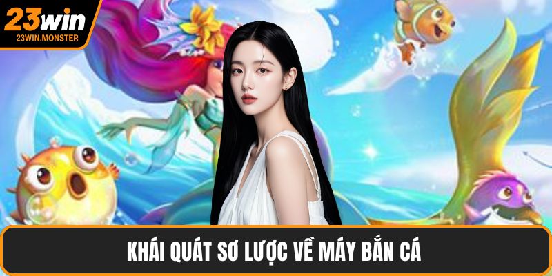 Khái quát sơ lược về máy bắn cá