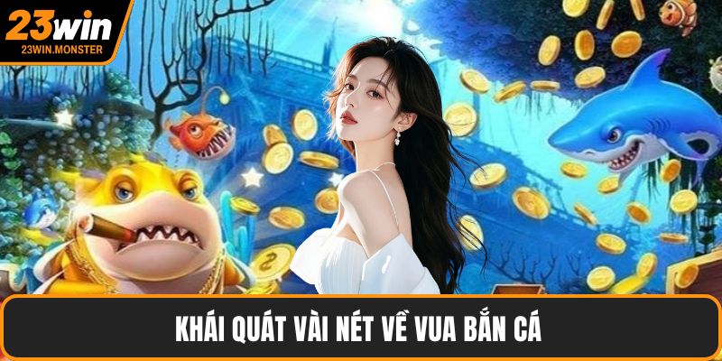 Khái quát vài nét về vua bắn cá 