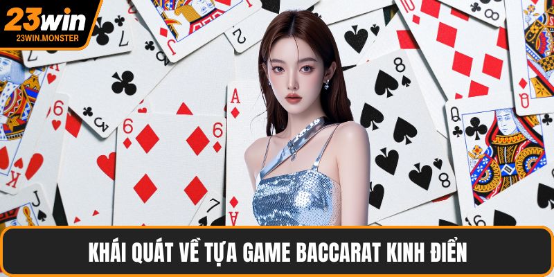Khái quát về tựa game Baccarat kinh điển