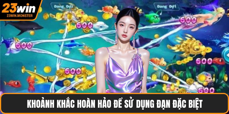 Khoảnh khắc hoàn hảo để sử dụng đạn đặc biệt
