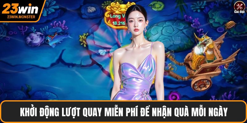 Khởi động lượt quay miễn phí để nhận quà mỗi ngày