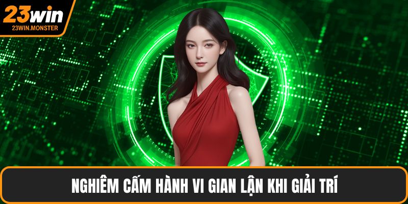 Nghiêm cấm hành vi gian lận khi giải trí