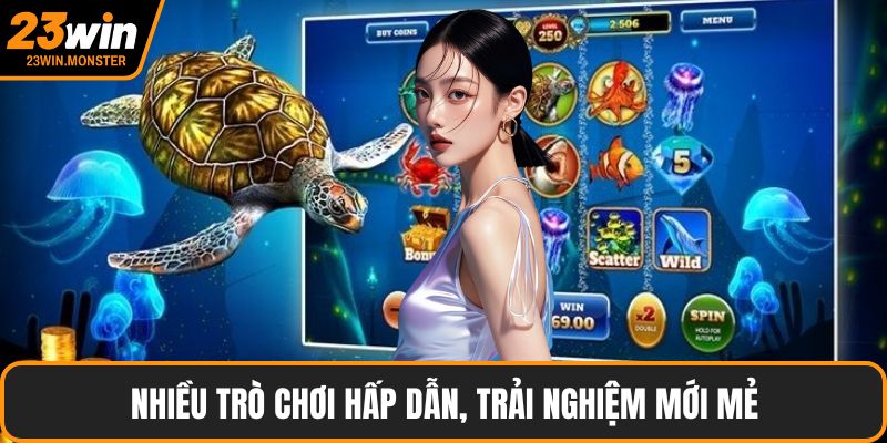 Nhiều trò chơi hấp dẫn, trải nghiệm mới mẻ