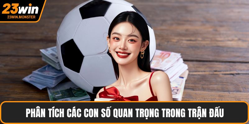 Phân tích các con số quan trọng trong trận đấu