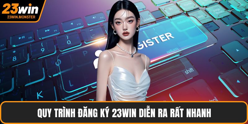 Quy trình đăng ký 23win diễn ra rất nhanh