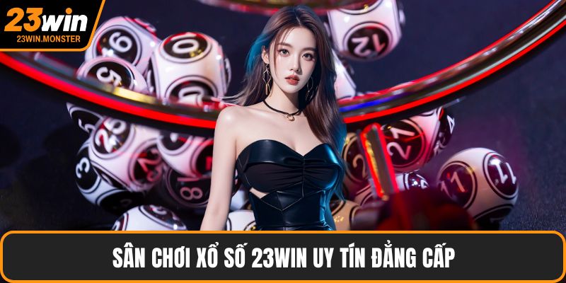 Sân chơi xổ số 23win uy tín đẳng cấp