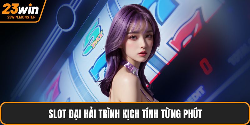 Slot Đại hải trình kịch tính từng phút