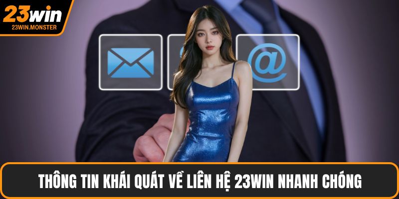 Thông tin khái quát về liên hệ 23win nhanh chóng