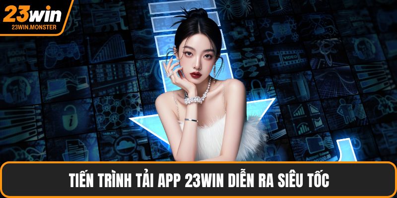 Tiến trình tải app 23win diễn ra siêu tốc