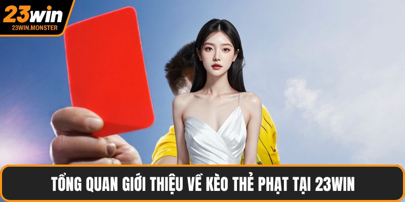 Tổng quan giới thiệu về kèo thẻ phạt tại 23win