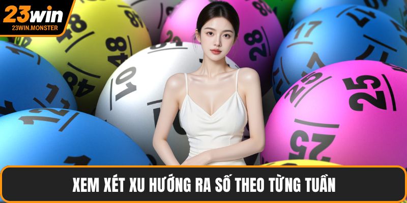 Xem xét xu hướng ra số theo từng tuần